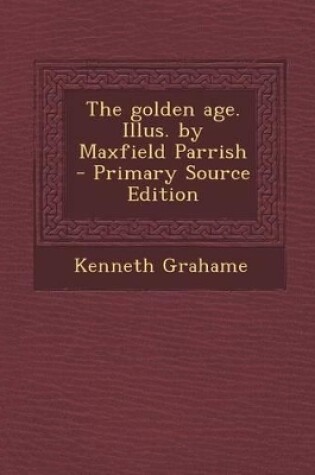 Cover of The Golden Age. Illus. by Maxfield Parrish - Primary Source Edition
