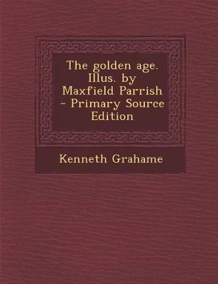Book cover for The Golden Age. Illus. by Maxfield Parrish - Primary Source Edition