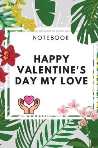 Cover of Happy Valentine's Day My Love Notebook