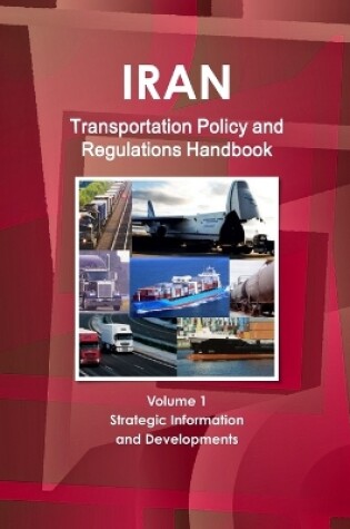 Cover of Iran Transportation Policy and Regulations Handbook Volume 1 Strategic Information and Developments