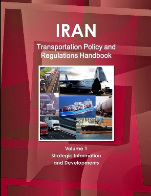 Book cover for Iran Transportation Policy and Regulations Handbook Volume 1 Strategic Information and Developments