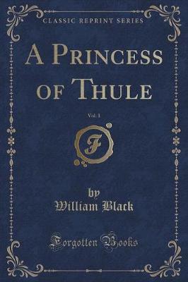 Book cover for A Princess of Thule, Vol. 1 (Classic Reprint)