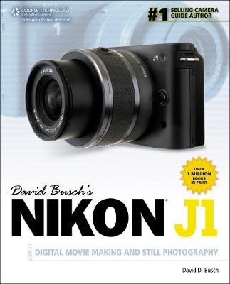 Book cover for David Busch's Nikon J1 Guide to Digital Movie Making and Still Photography