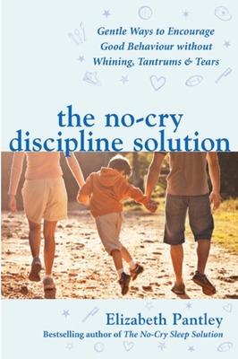 Book cover for The No-Cry Discipline Solution. Gentle Ways to Encourage Good Behaviour without Whining, Tantrums and Tears (UK Ed)