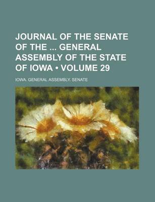 Book cover for Journal of the Senate of the General Assembly of the State of Iowa (Volume 29)