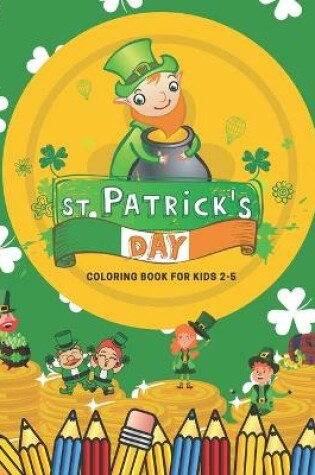 Cover of St Patrick's Day Coloring Book for Kids 2-5
