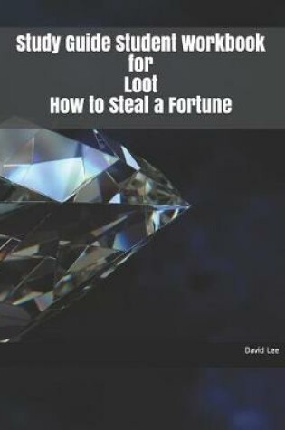 Cover of Study Guide Student Workbook for Loot How to Steal a Fortune