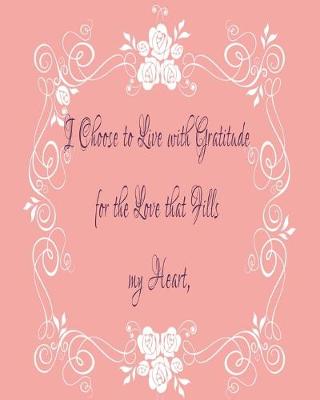 Book cover for I Choose to Live with Gratitude for the Love that Fills my Heart