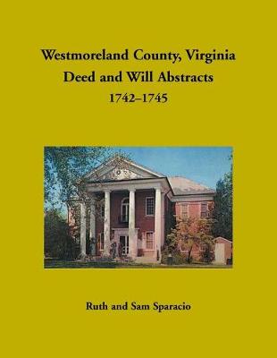 Book cover for Westmoreland County, Virginia Deed and Will Abstracts, 1742-1745