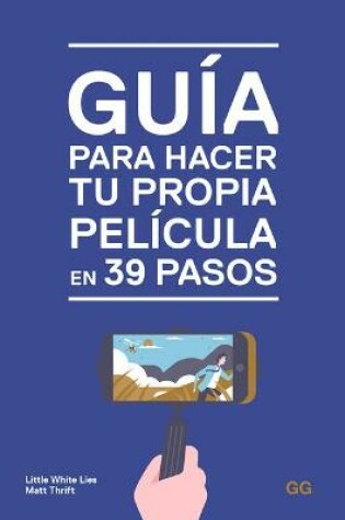 Cover of Guía Para Hacer Tu Propia Película En 39 Pasos