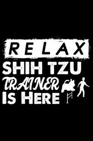 Cover of Relax The Shih Tzu Trainer Is Here