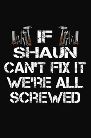 Cover of If Shaun Can't Fix It We're All Screwed