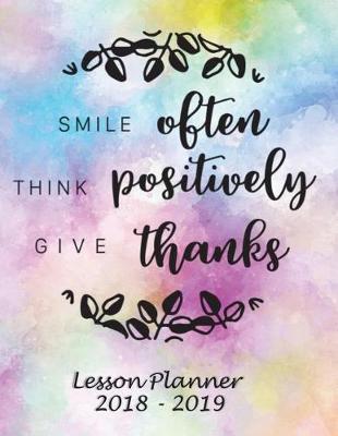 Book cover for Lesson Planner 2018 - 2019 - Smile Often, Think Positively, Give Thanks