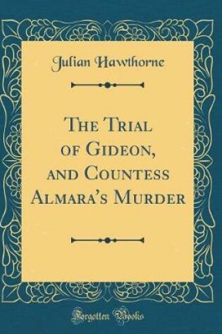 Cover of The Trial of Gideon, and Countess Almara's Murder (Classic Reprint)