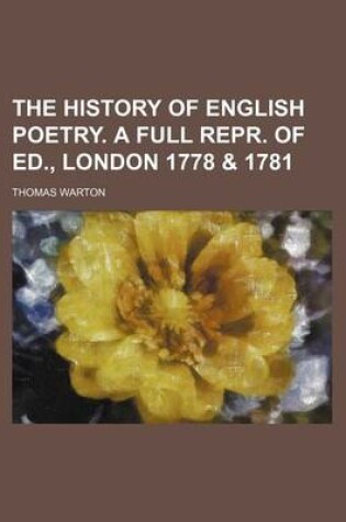 Cover of The History of English Poetry. a Full Repr. of Ed., London 1778 & 1781