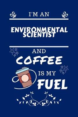 Book cover for I'm An Environmental Scientist And Coffee Is My Fuel