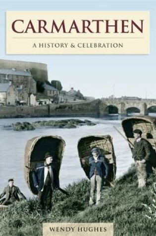 Cover of Carmarthen - A History And Celebration