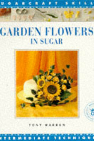 Cover of Garden Flowers in Sugar Sugar Craft Skil