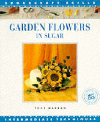 Cover of Garden Flowers in Sugar Sugar Craft Skil