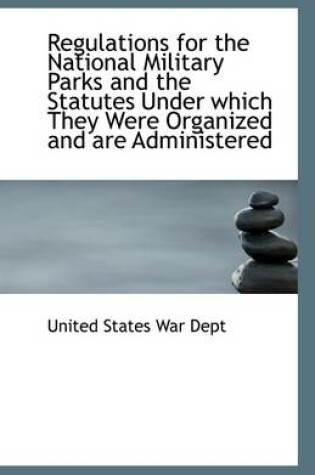 Cover of Regulations for the National Military Parks and the Statutes Under Which They Were Organized and Are