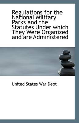 Book cover for Regulations for the National Military Parks and the Statutes Under Which They Were Organized and Are