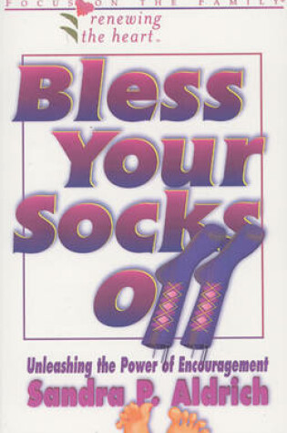 Cover of Bless Your Socks off: Unleashing the Power of Encouragement