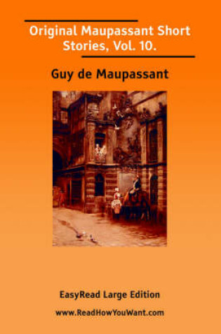Cover of Original Maupassant Short Stories, Vol. 10. [Easyread Large Edition]