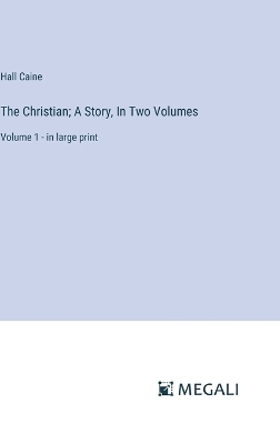 Book cover for The Christian; A Story, In Two Volumes