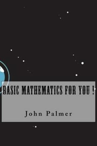 Cover of Basic Mathematics For You !