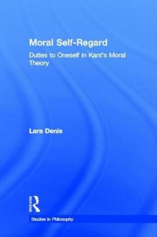 Cover of Moral Self-Regard: Duties to Oneself in Kant's Moral Theory