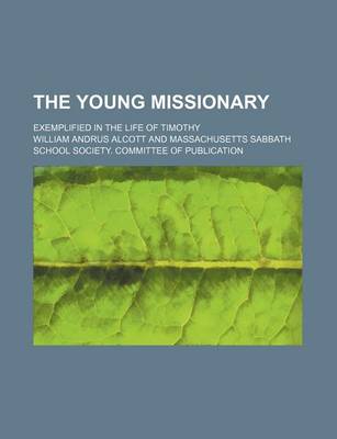 Book cover for The Young Missionary; Exemplified in the Life of Timothy