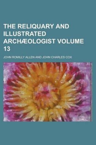 Cover of The Reliquary and Illustrated Archaeologist Volume 13