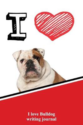 Book cover for I Love Bulldog Writing Journal