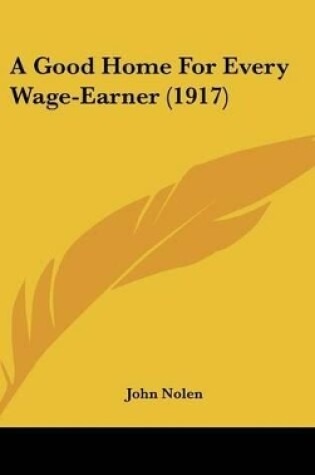 Cover of A Good Home for Every Wage-Earner (1917)