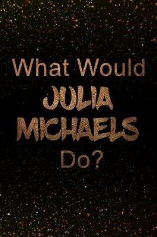 Cover of What Would Julia Michaels Do?