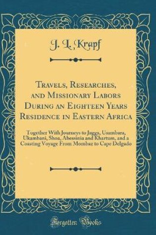 Cover of Travels, Researches, and Missionary Labors During an Eighteen Years Residence in Eastern Africa