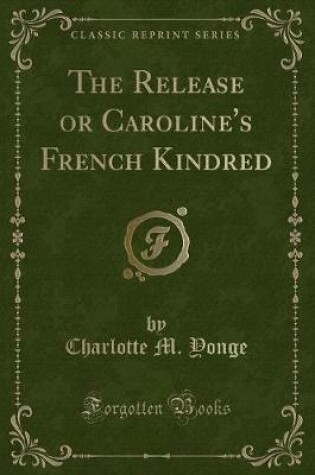 Cover of The Release or Caroline's French Kindred (Classic Reprint)