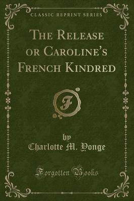 Book cover for The Release or Caroline's French Kindred (Classic Reprint)