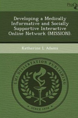 Cover of Developing a Medically Informative and Socially Supportive Interactive Online Network (Mission)