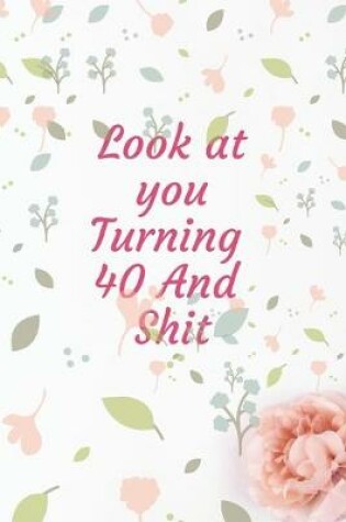 Cover of Look At You Turning 40 And Shit