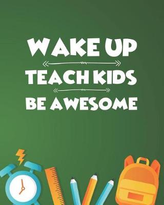 Book cover for Wake Up Teach Kids Be Awesome