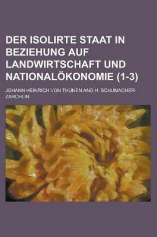 Cover of Der Isolirte Staat in Beziehung Auf Landwirtschaft Und Nationalokonomie (1-3)