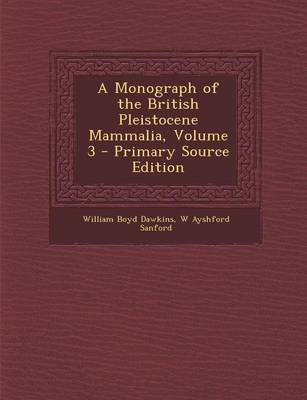 Book cover for A Monograph of the British Pleistocene Mammalia, Volume 3 - Primary Source Edition