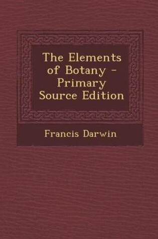 Cover of The Elements of Botany - Primary Source Edition