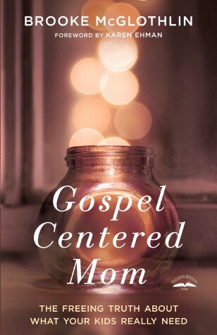 Book cover for Gospel Centered Mom: The Freeing Truth About What your Kids Really Need