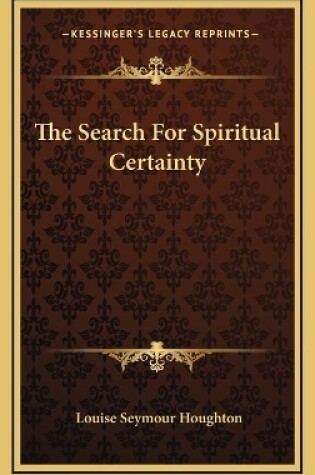 Cover of The Search For Spiritual Certainty