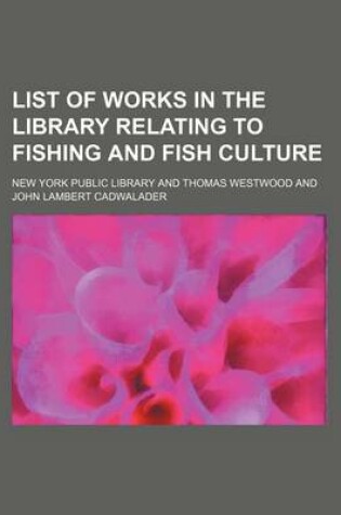 Cover of List of Works in the Library Relating to Fishing and Fish Culture