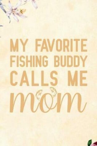 Cover of My favorite Fishing Buddy Calls me Mom