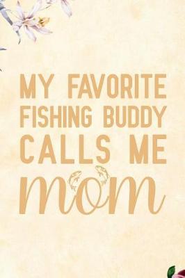 Book cover for My favorite Fishing Buddy Calls me Mom