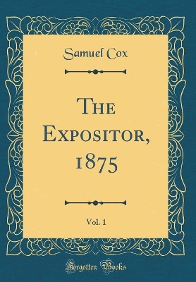 Book cover for The Expositor, 1875, Vol. 1 (Classic Reprint)